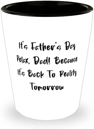 Tată motivațional, este Ziua Tatălui relaxează-te, tată! Pentru că mâine se întoarce la realitate, Tati a împușcat paharul