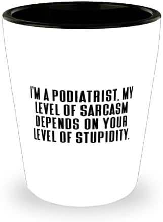 Podiatrist pentru colegi, sunt Podiatrist. Nivelul meu de Sarcasm depinde, sarcastic Podiatrist Shot Glass, ceașcă ceramică de la colegi