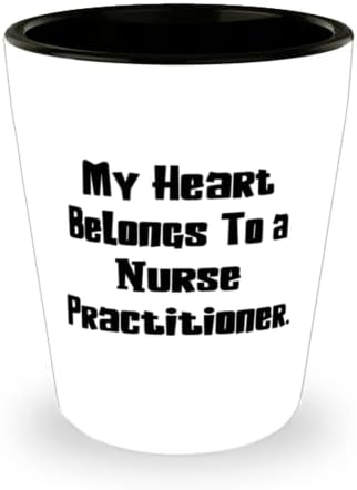 Gag Nurse Practitioner, inima mea aparține unui Nurse Practitioner, Nurse Practitioner Shot Glass de la liderul echipei