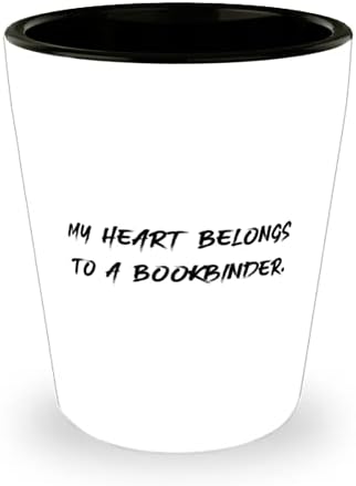 New Bookbinder, inima mea aparține unui Bookbinder, Sarcasm Shot Glass pentru bărbați Femei de la colegi