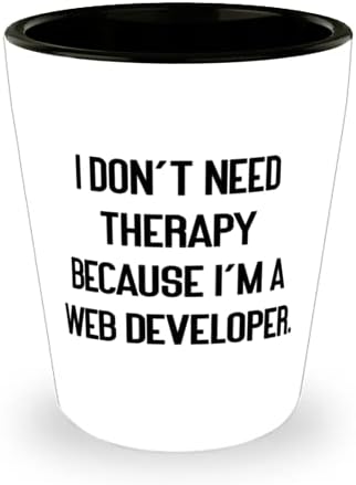 Perfect Web developer Shot Glass, nu am nevoie de terapie pentru că sunt Dezvoltator Web, prezent pentru Prieteni, Dragoste